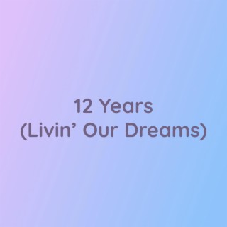 12 Years (Livin' Our Dreams)