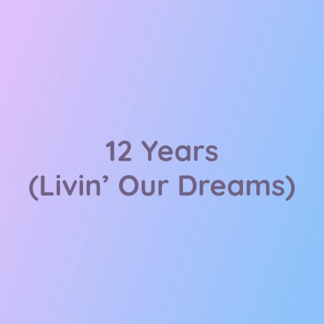 12 Years (Livin' Our Dreams) | Boomplay Music