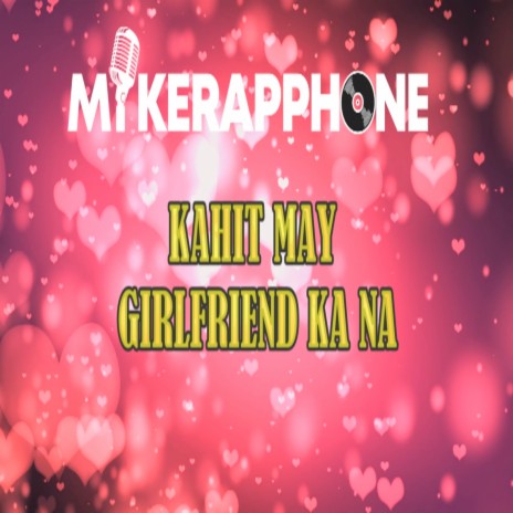 Kahit May Girlfriend Ka Na | Boomplay Music