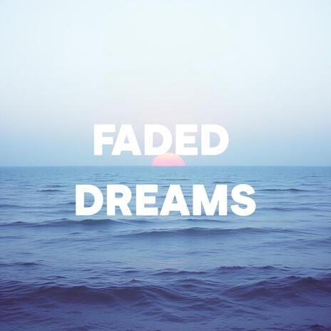 Faded Dreams | Boomplay Music