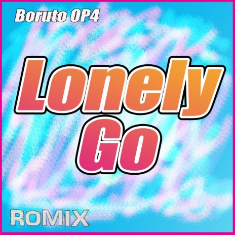 Lonely Go (Boruto: Naruto Next Generation) | Boomplay Music