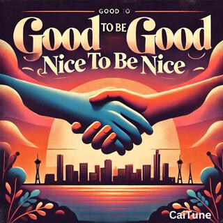 Good to be Good, Nice to be Nice lyrics | Boomplay Music