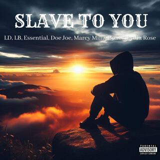 Slave To You