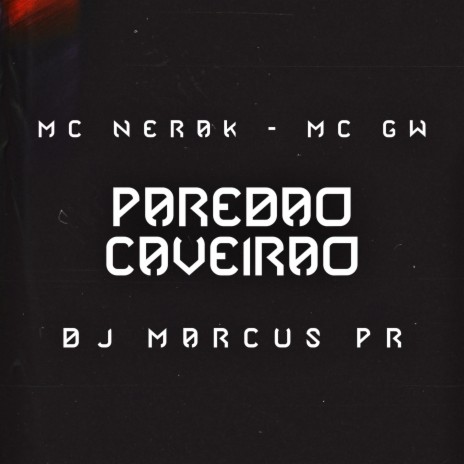 Paredão caveirão ft. MC Nerak & MC Gw | Boomplay Music