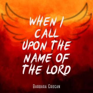 When I Call upon the name of the Lord