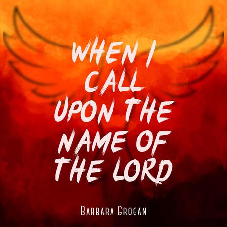 When I Call upon the name of the Lord | Boomplay Music