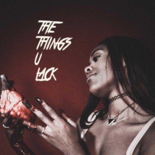 The Things U Lack lyrics | Boomplay Music
