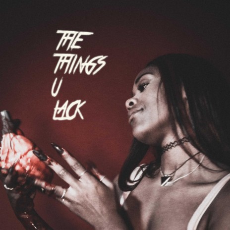 The Things U Lack | Boomplay Music
