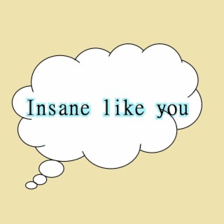 Insane Like You
