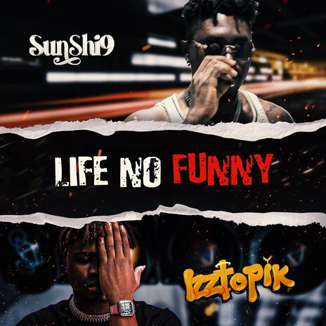 LIFE NO FUNNY ft. Izztopik | Boomplay Music