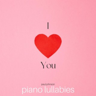 I Love You - Piano Lullabies