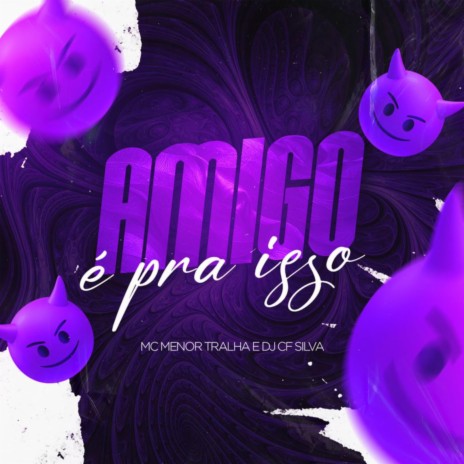 AMIGO É PRA ISSO ft. Mc Menor Tralha | Boomplay Music