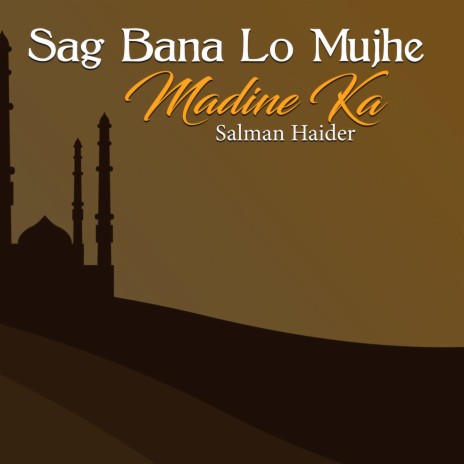 Sag Bana Lo Mujhe Madine Ka | Boomplay Music