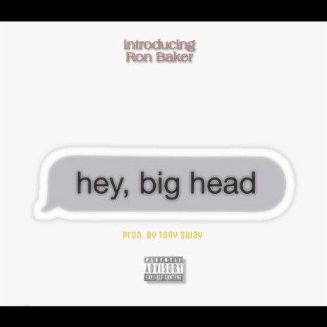 HEY BIG HEAD ft. Ron Baker | Boomplay Music