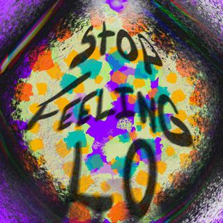 STOP FEELIN LO