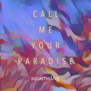 CALL ME YOUR PARADISE