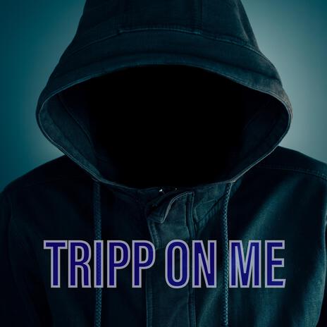 Tripp On Me | Boomplay Music