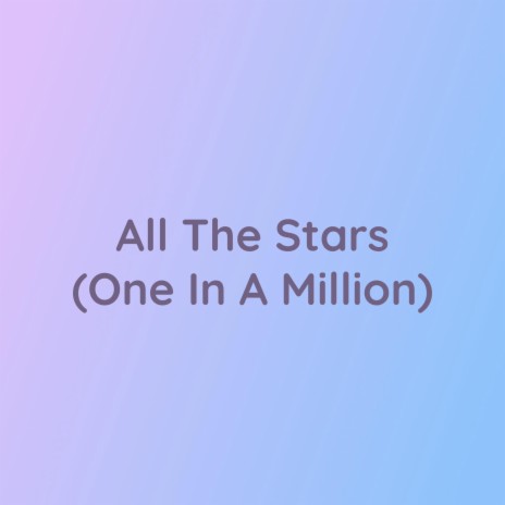 All The Stars (One In A Million) | Boomplay Music