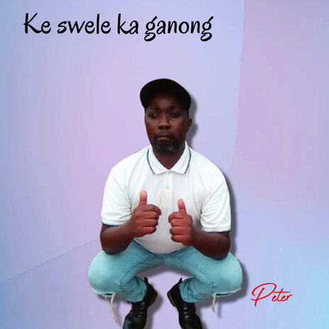 Ke Swele Ka Ganong ft. Peter