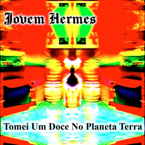 Tomei Um Doce No Planeta Terra | Boomplay Music