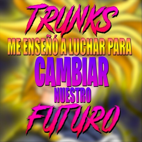 Trunks Me Enseñó a Luchar para Cambiar Nuestro Futuro | Boomplay Music