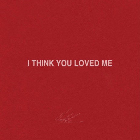 i think you loved me | Boomplay Music