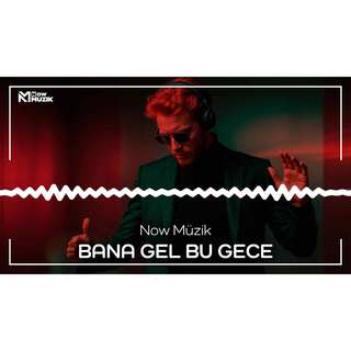 BANA GEL BU GECE