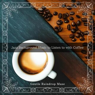 Jazz Background Music to Listen to with Coffee