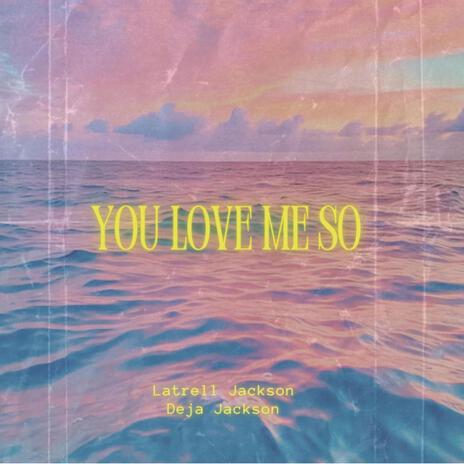 You Love Me So ft. Deja Jackson | Boomplay Music