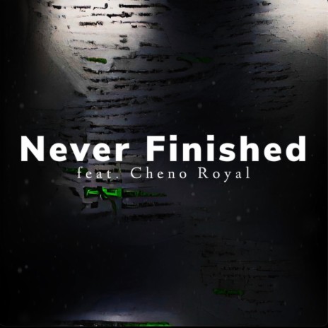 Never Finished ft. Cheno Royal | Boomplay Music