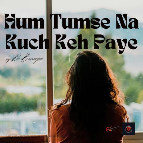 Hum Tumse Na Kuch Keh Paye | Boomplay Music