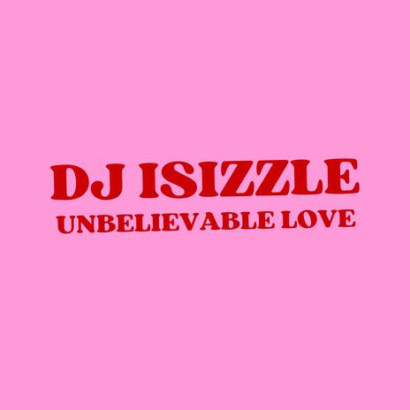 UNBELIEVABLE LOVE