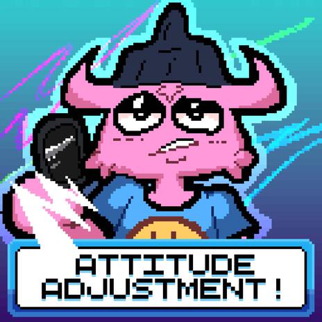 attitude adjustment! | Boomplay Music