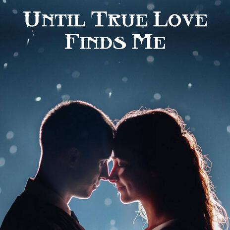 Until True Love Finds Me | Boomplay Music