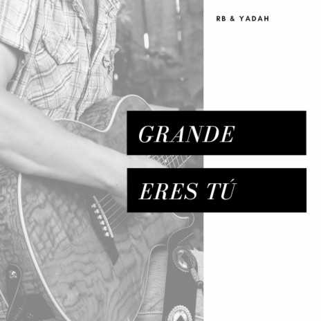 Grande Eres Tú | Boomplay Music