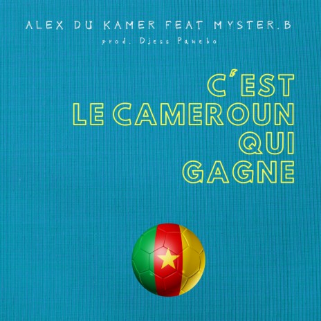 C'est le Cameroun qui gagne ft. Myster.B | Boomplay Music