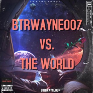 BTRWAYNE007 vs The World