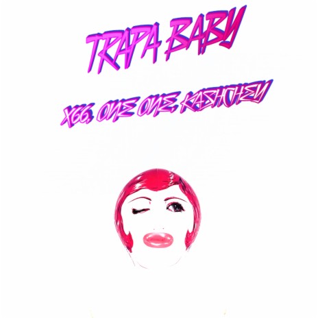 Trapa Baby ft. one one & KASHCHEY