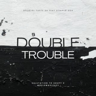 Double Trouble (Salutation to Xduppy x Mellow & Sleazy)