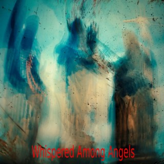 Whispered Among Angels