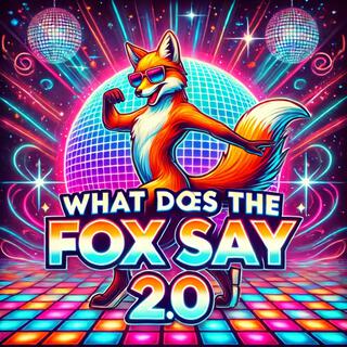 What Does The Fox Say 2.0