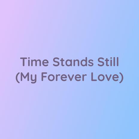 Time Stand Still (My Forever Love)