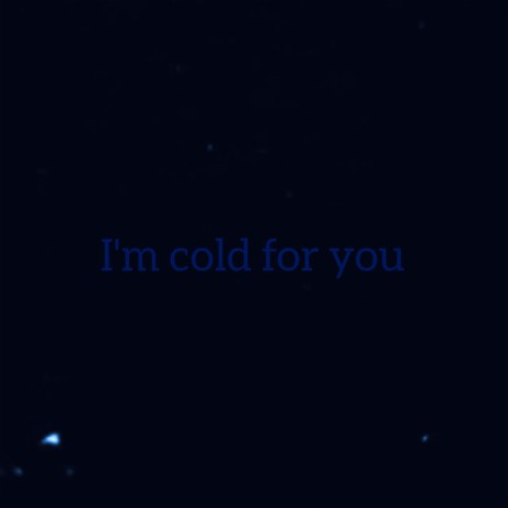 I'm Cold for You | Boomplay Music