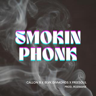 Smokin Phonk (Acapella) ft. Callon B, Freesoul & BlvkDivmonds lyrics | Boomplay Music