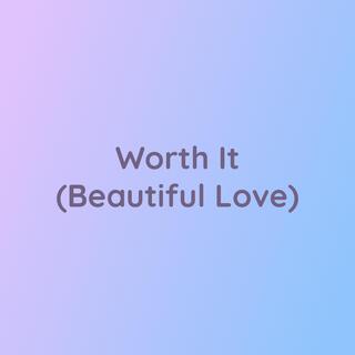 Worth It (Beautiful Love)