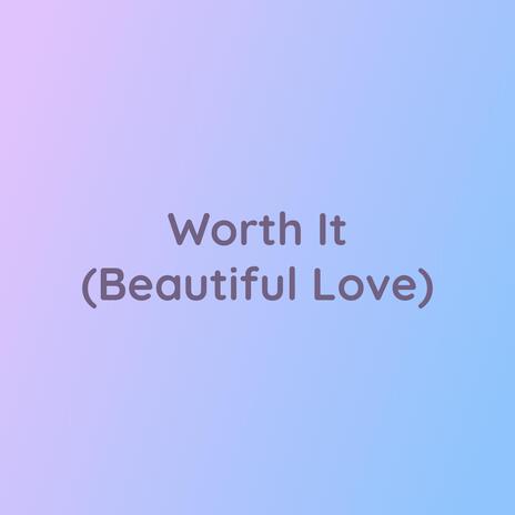 Worth It (Beautiful Love) | Boomplay Music