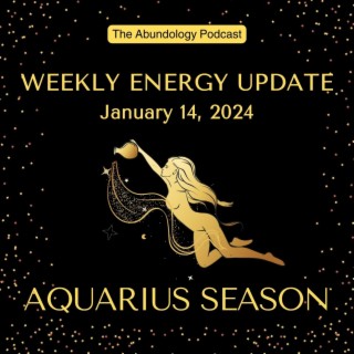 #305 - Weekly Energy Update for January 14, 2024: Aquarius Season