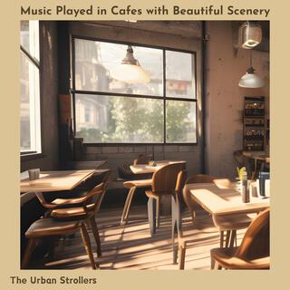 Music Played in Cafes with Beautiful Scenery