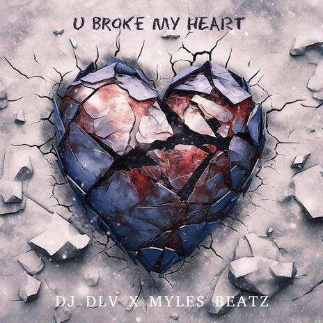 U broke my heart ft. Myles Beatz | Boomplay Music