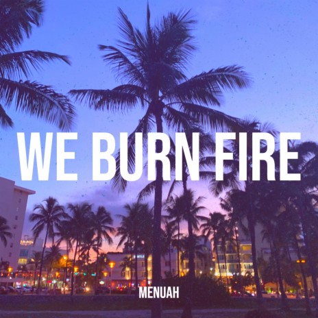 We Burn Fire | Boomplay Music